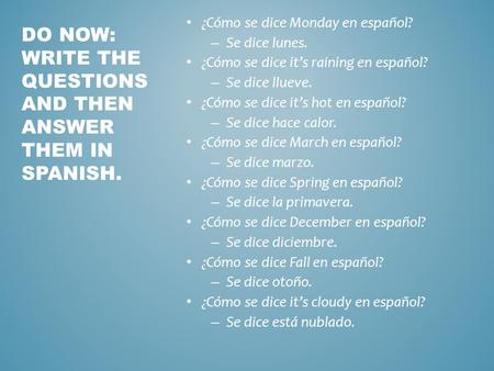 DO NOW: Write the questions and then answer them in Spanish.