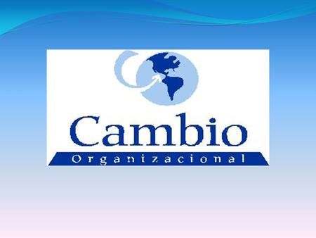 El mundo que nos rodea está sometido a constantes cambios, las organizaciones son parte de ellos y blanco de todos los sucesos del mundo circundante, como.