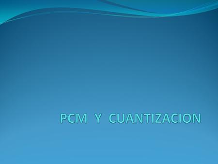 PCM Y CUANTIZACION.