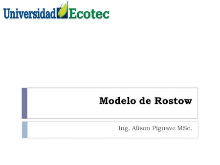 Modelo de Rostow Ing. Alison Piguave MSc..