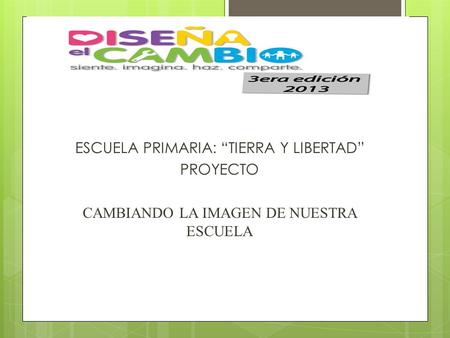 ESCUELA PRIMARIA: “TIERRA Y LIBERTAD” PROYECTO
