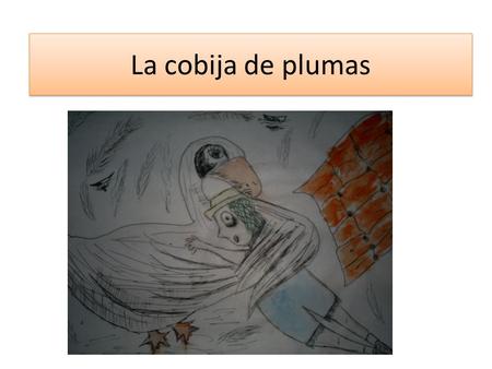 La cobija de plumas.