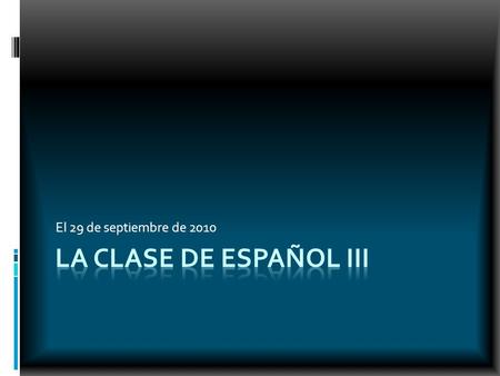 El 29 de septiembre de 2010 La clase de español III.
