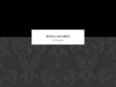 Mi Familia.  Me llamo Kayla Alvarez.  Tengo catorce anos.  Yo soy baja, y yo tengo verde ojos, y tengo pelo verde.  Yo soy athletica, y muy feliz.