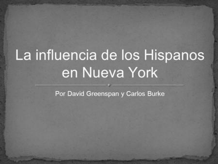 Por David Greenspan y Carlos Burke La influencia de los Hispanos en Nueva York.