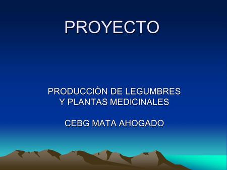 PRODUCCIÒN DE LEGUMBRES Y PLANTAS MEDICINALES CEBG MATA AHOGADO