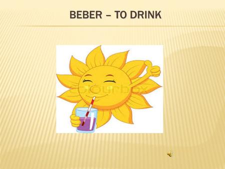 BEBER – TO DRINK  Let’s look at an example, the verb BEBER, which means “to drink.” It ends in –ER, so it is included in this class.