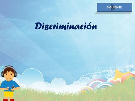 Discriminación SIGUIENTE Ejemplo: Presiona la imagen Oirás dos sonidos ¿Son iguales o diferentes? Los sonidos que acabas de oír son diferentes Iguales.