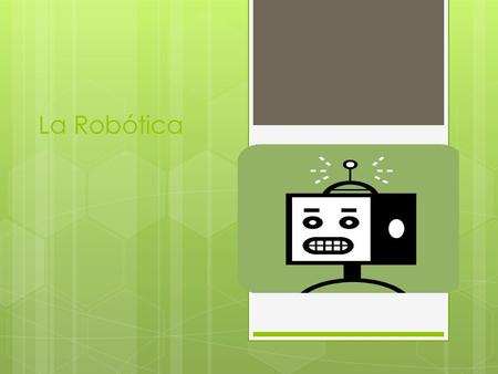 La Robótica.