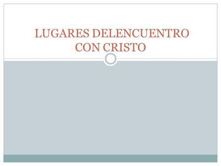 LUGARES DELENCUENTRO CON CRISTO