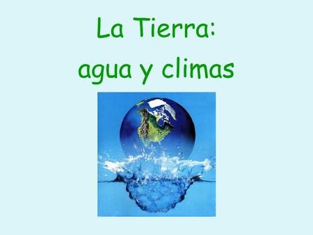 La Tierra: agua y climas.