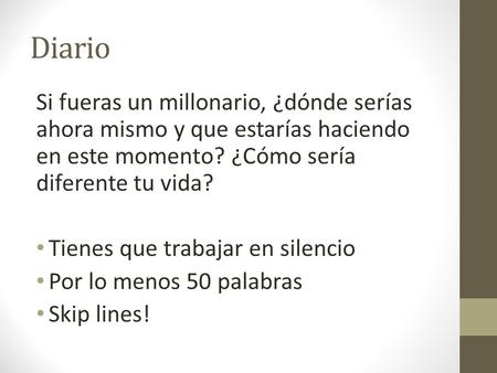 Diario Si fueras un millonario, ¿dónde serías ahora mismo y que estarías haciendo en este momento? ¿Cómo sería diferente tu vida? Tienes que trabajar en.
