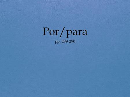 Para : objetivo final Por : el espacio que se recorre “Voy para casa por Westnidge Av. “