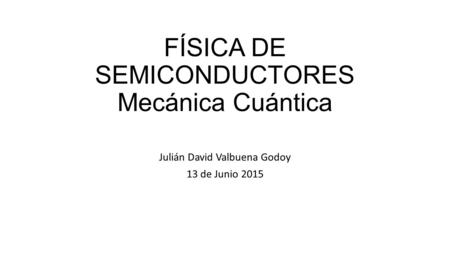 FÍSICA DE SEMICONDUCTORES Mecánica Cuántica