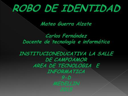 Mateo Guerra Alzate Carlos Fernández Docente de tecnología e informática INSTITUCIONEDUCATIVA LA SALLE DE CAMPOAMOR AREA DE TECNOLOGIA E INFORMATICA 9-D.