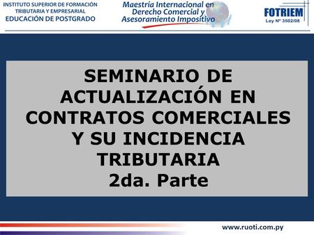 Www.ruoti.com.py SEMINARIO DE ACTUALIZACIÓN EN CONTRATOS COMERCIALES Y SU INCIDENCIA TRIBUTARIA 2da. Parte.