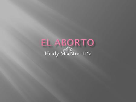 El Aborto Heidy Maestre 11ºa.