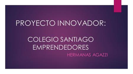 PROYECTO INNOVADOR: COLEGIO SANTIAGO EMPRENDEDORES