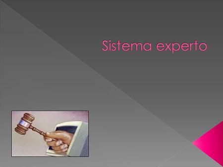  Los sistemas expertos son llamados así porque emulan el razonamiento de un experto en un dominio concreto y en ocasiones son usados por éstos. Con los.