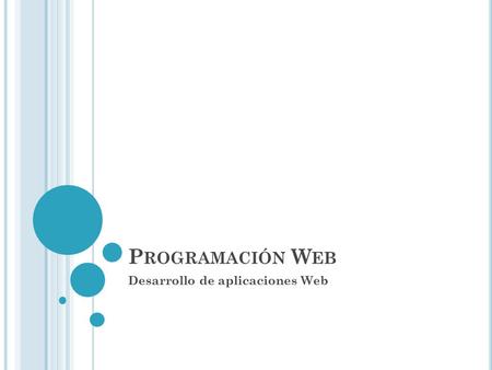 P ROGRAMACIÓN W EB Desarrollo de aplicaciones Web.