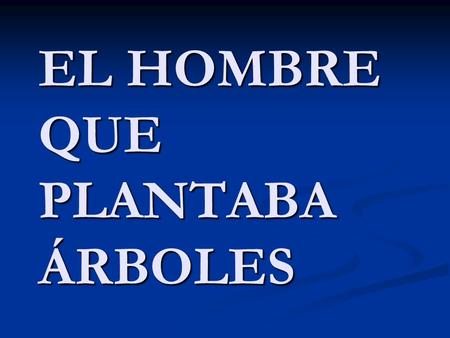 EL HOMBRE QUE PLANTABA ÁRBOLES. En un día soleado, llega a Tarifa un turista.
