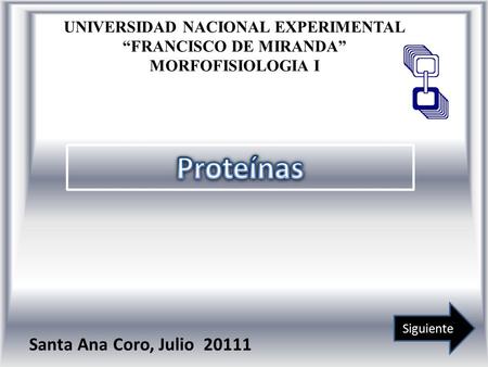 UNIVERSIDAD NACIONAL EXPERIMENTAL “FRANCISCO DE MIRANDA” MORFOFISIOLOGIA I Santa Ana Coro, Julio 20111 Siguiente.