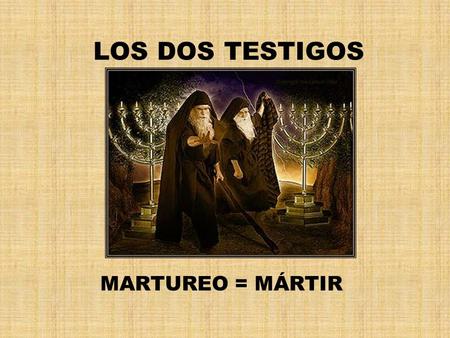 LOS DOS TESTIGOS MARTUREO = MÁRTIR.