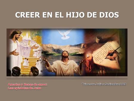 CREER EN EL HIJO DE DIOS. V E R S Í C U L O P A R A M E M O R I Z A R ¿Quién es el que vence al mundo, sino el que cree que Jesús es el Hijo de Dios?”