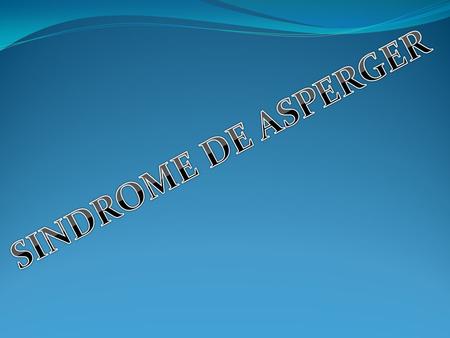 DEFINICIÓN El síndrome de Asperger es un conjunto de problemas mentales y conductuales que forma parte de los trastornos del espectro autista. La persona.