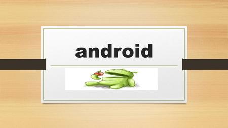 Android. Historia Android es un sistema operativo basado en Linux, diseñado principalmente para móviles con pantalla táctil como teléfonos inteligentes.