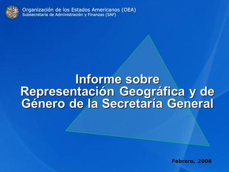 Febrero 2008 Informe sobre Representación Geográfica y de Género de la Secretaría General Febrero, 2008.