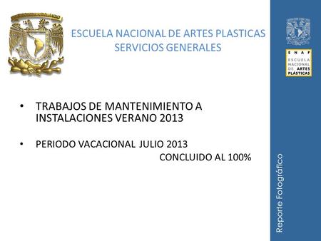 ESCUELA NACIONAL DE ARTES PLASTICAS SERVICIOS GENERALES TRABAJOS DE MANTENIMIENTO A INSTALACIONES VERANO 2013 PERIODO VACACIONAL JULIO 2013 CONCLUIDO AL.