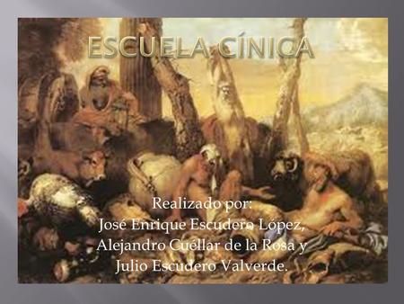 Escuela Cínica Realizado por: José Enrique Escudero López,