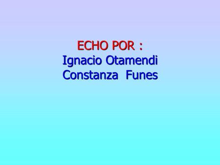 ECHO POR : Ignacio Otamendi Constanza Funes. JUSTIN Y EL BICENTENARIO.