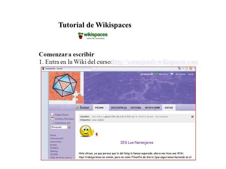 Cándida Gallardo Tutorial de Wikispaces Comenzar a escribir 1. Entra en la Wiki del curso:http://naranjainfo.wikispaces.comhttp://naranjainfo.wikispaces.com.