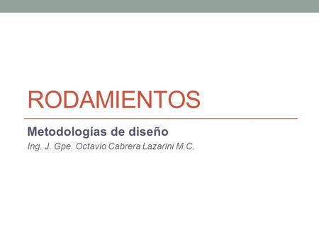 Metodologías de diseño Ing. J. Gpe. Octavio Cabrera Lazarini M.C.