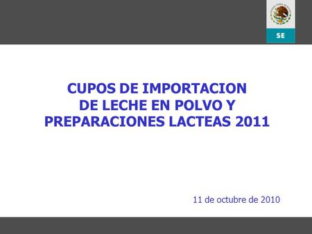 1 CUPOS DE IMPORTACION DE LECHE EN POLVO Y PREPARACIONES LACTEAS 2011 11 de octubre de 2010.