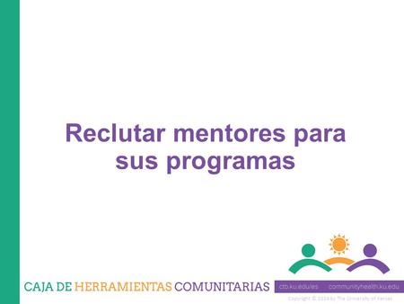 Copyright © 2014 by The University of Kansas Reclutar mentores para sus programas.