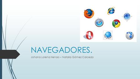 NAVEGADORES. Johana Lorena Henao – Natalia Gómez Caicedo.