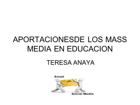 APORTACIONESDE LOS MASS MEDIA EN EDUCACION TERESA ANAYA.