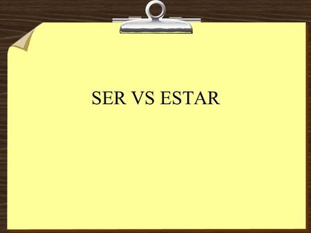 SER VS ESTAR. Ser Yo soyNosotros: somos Tú eresVosotros: sois Usted: es Él/ella: es Ustedes: son Ellos/ellas: son.