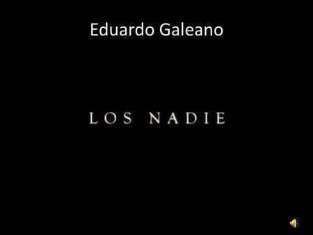 Eduardo Galeano.