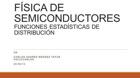 FÍSICA DE SEMICONDUCTORES FUNCIONES ESTADÍSTICAS DE DISTRIBUCIÓN