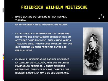 FRIEDRICH WILHELM NIETZSCHE NACIÓ EL 15 DE OCTUBRE DE 1844 EN RÖCKEN, TURINGIA. EN 1858 INGRESA EN EL INTERNADO DE PFORTA.  LA LECTURA DE SCHOPENHAUER.