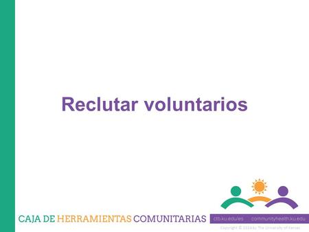 Copyright © 2014 by The University of Kansas Reclutar voluntarios.