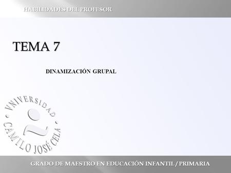 TEMA 7 HABILIDADES DEL PROFESOR DINAMIZACIÓN GRUPAL