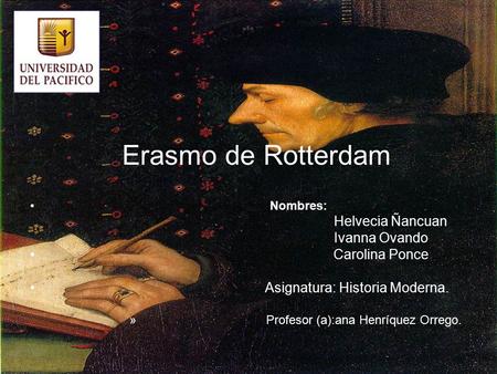 Erasmo de Rotterdam Helvecia Ñancuan Ivanna Ovando Carolina Ponce