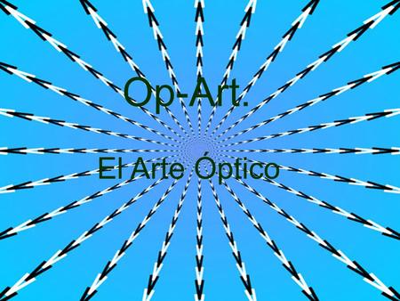 Op-Art. Op-Art. El Arte Óptico El Arte Óptico.