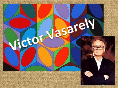 Victor Vasarely.