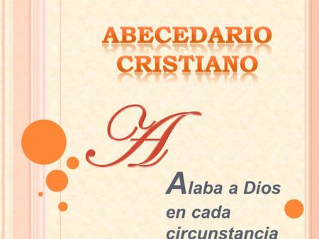 A laba a Dios en cada circunstancia de la vida. B USCA LA EXCELENCIA SOBRE TODAS LAS COSAS.